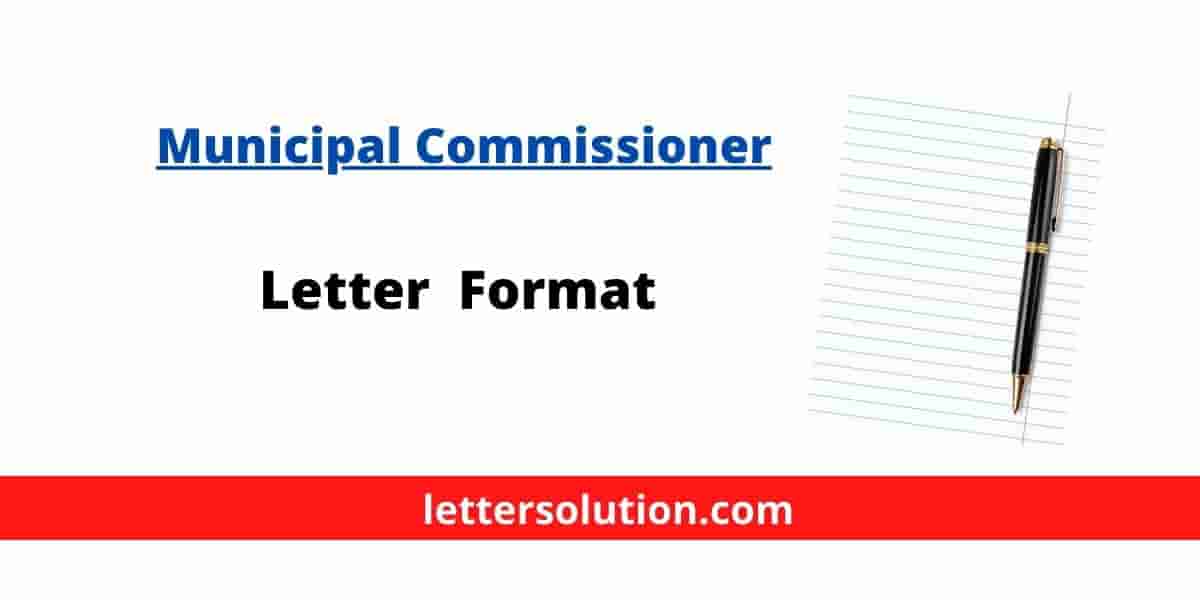 Letter To The Municipal Commissioner 5 Formats Letter Solution