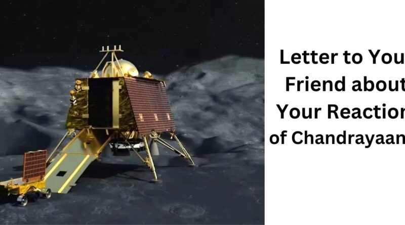 Letter to Your Friend about Your Reaction of Chandrayaan-3
